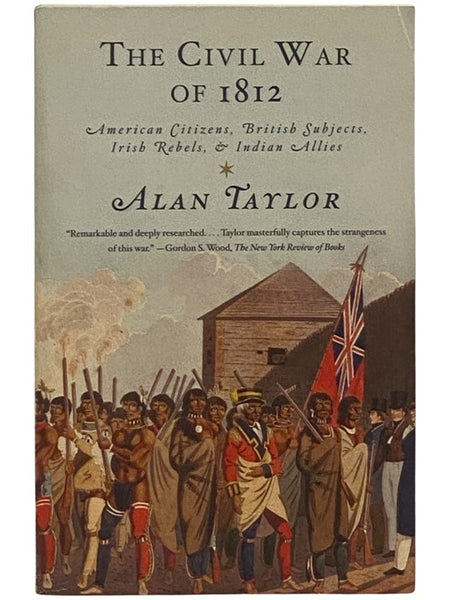 The Civil War of 1812: American Citizens, British Subjects, Irish Rebels, and Indian Allies