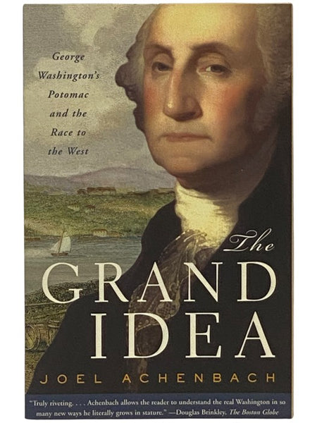 The Grand Idea: George Washington's Potomac and the Race to the West