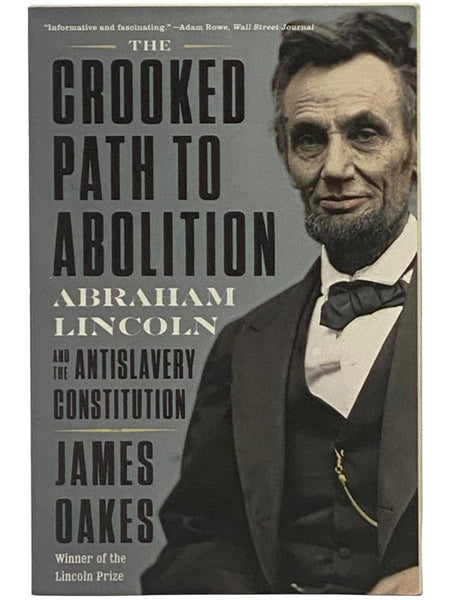 The Crooked Path to Abolition: Abraham Lincoln and the Antislavery Constitution