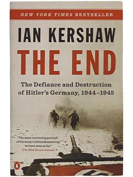 The End: The Defiance and Destruction of Hitler's Germany, 1944-1945