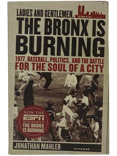 Ladies and Gentlemen, the Bronx is Burning: 1977, Baseball, Politics, and the Battle for the Soul of a City