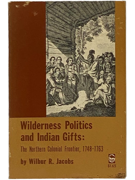 Wilderness Politics and Indian Gifts: The Northern Colonial Frontier, 1748-1763