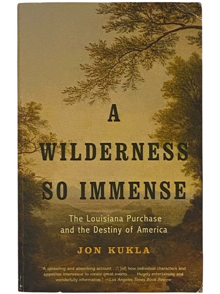 A Wilderness So Immense: The Louisiana Purchase and the Destiny of America