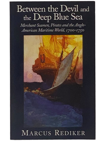 Between the Devil and the Deep Blue Sea: Merchant Seamen, Pirates and the Anglo-American Maritime World, 1700-1750
