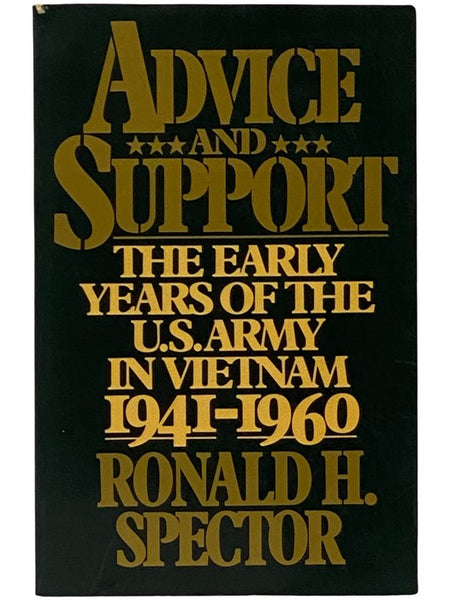 Advice and Support: The Early Years of the U.S. Army in Vietnam, 1941-1960