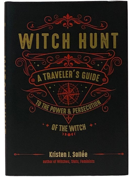 Witch Hunt: A Traveler's Guide to the Power and Persecution of the Witch