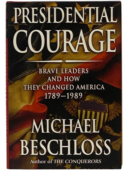 Presidential Courage: Brave Leaders and How They Changed America 1789-1989