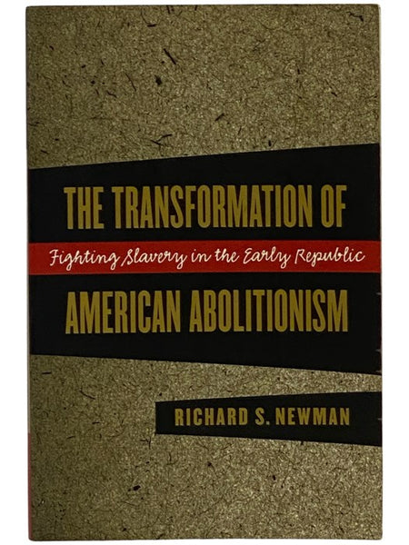 The Transformation of American Abolitionism: Fighting Slavery in the Early Republic
