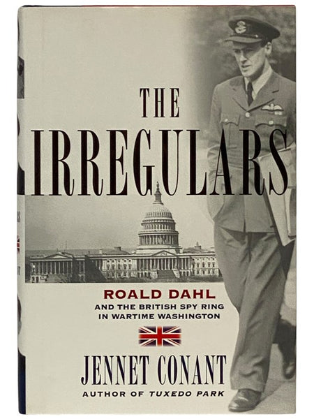The Irregulars: Roald Dahl and the British Spy Ring in Wartime Washington
