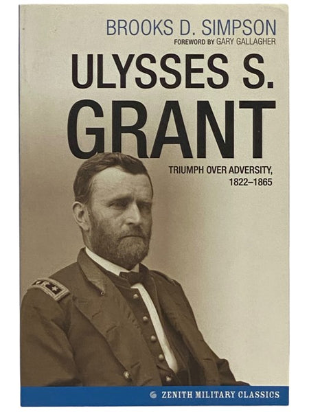 Ulysses S. Grant: Triumph Over Adversity, 1822-1865 (Zenith Military Classics)