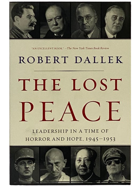 The Lost Peace: Leadership in a Time of Horror and Hope, 1945-1953