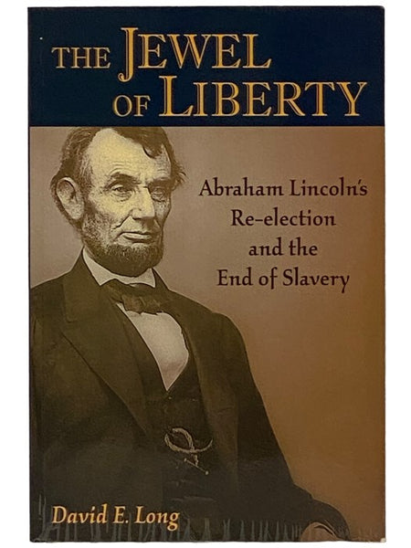 The Jewel of Liberty: Abraham Lincoln's Re-Election and the End of Slavery