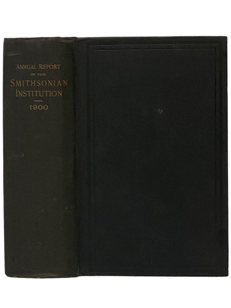 Annual Report of the Board of Regents of the Smithsonian Institution, Showing the Operations, Expenditures, and Condition of the Institution for the Year Ending June 30, 1900.