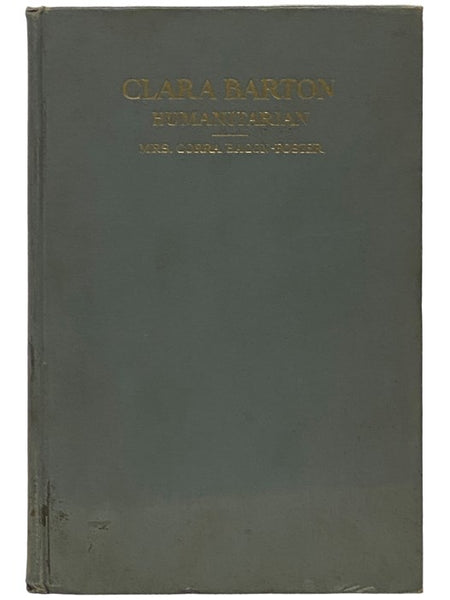 Clara Barton, Humanitarian: From Official Records, Letters, and Contemporary Papers