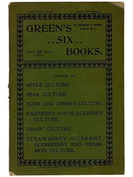 Green's Six Books: Devoted to Apple Culture, Pear Culture, Plum and Cherry Culture, Raspberry and Blackberry Culture, Grape Culture, Strawberry, Currant, Gooseberry and Persimmon Culture
