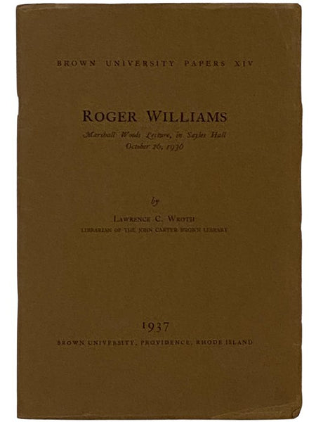 Roger Williams: Marshall Woods Lecture, in Sayles Hall, October 26, 1936 (Brown University Papers XIV [14]) [with] Roger Williams in Salem.
