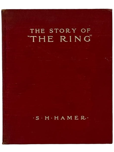 The Story of "The Ring": A Short Analysis of the Plot of Wagner's Ring of the Nibelung, with the Principal Musical "Motives," by S.H. Hamer