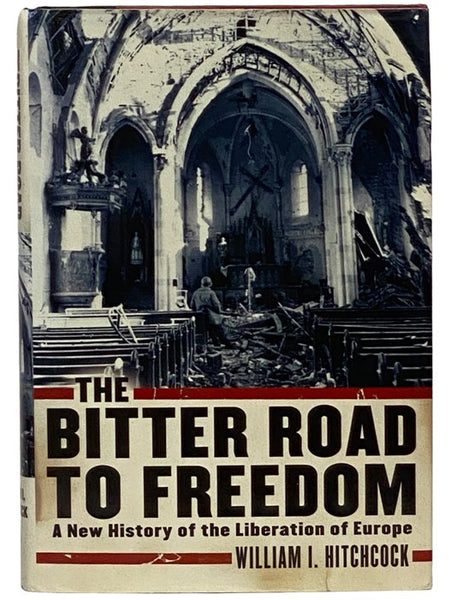 The Bitter Road to Freedom: A New History of the Liberation of Europe