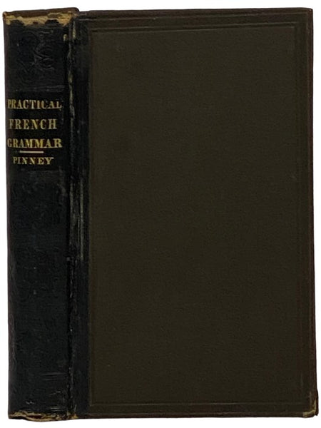 The Practical French Teacher; or, a New Method of Learning to Read, Write, and Speak the French Language