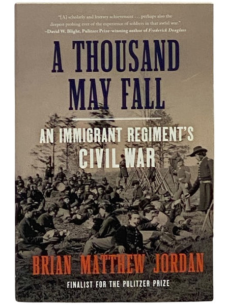 A Thousand May Fall: An Immigrant Regiment's Civil War