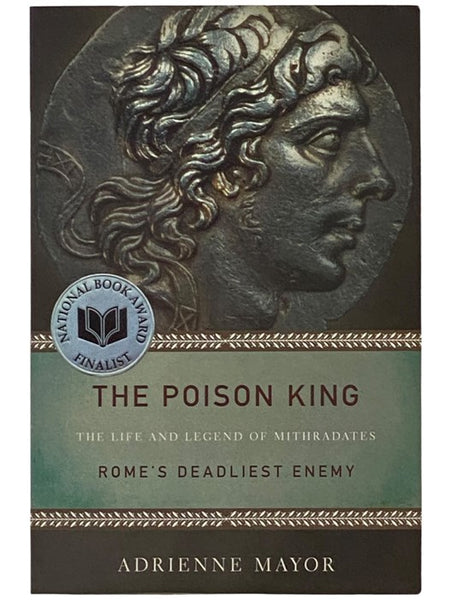 The Poison King: The Life and Legend of Mithradates Rome's Deadliest Enemy