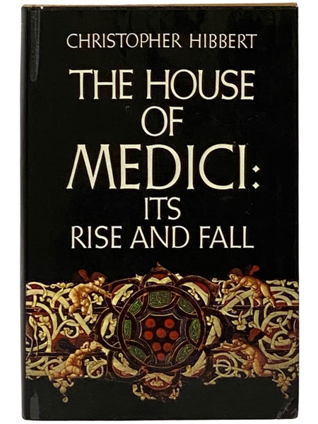 The House of Medici: Its Rise and Fall