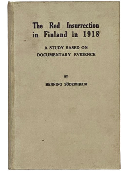 The Red Insurrection of Finland in 1918: A Study Based on Documentary Evidence