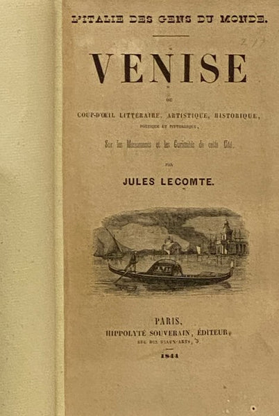 Venise ou Coup-d'Oeil Litteraire, Artistique, Historique, Poetique et Pittoresque, Sur les Monuments et les Curiosites de cette Cite. (l'Italie des Gens du Monde.)