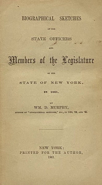 Biographical Sketches of the State Officers and Members of the Legislature of the State of New York in 1861.