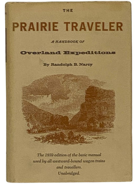 The Prairie Traveler: A Hand-book of Overland Expeditions, with Maps, Illustrations, and Itineraries of the Principal Routes between the Mississippi and the Pacific [Handbook]