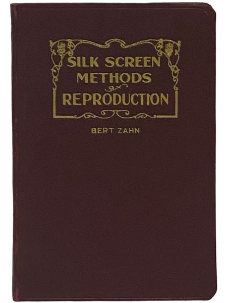 Silk Screen Methods of Reproduction for Sign Painters, Card Writers, Display Men, Furniture Decorators, Novelty Manufacturers, Glass Etchers and For Domestic Use