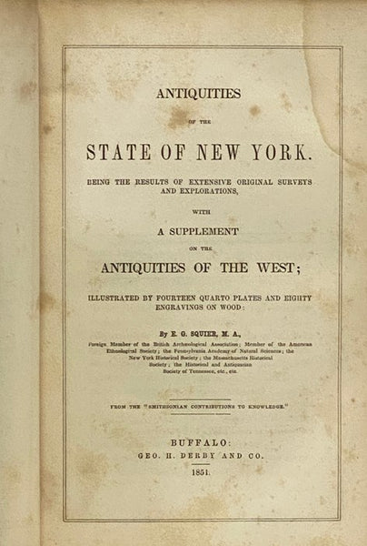 Antiquities of the State of New York. Being the Results of Extensive Original Surveys and Explorations, with a Supplement on the Antiquities of the West