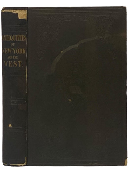 Antiquities of the State of New York. Being the Results of Extensive Original Surveys and Explorations, with a Supplement on the Antiquities of the West