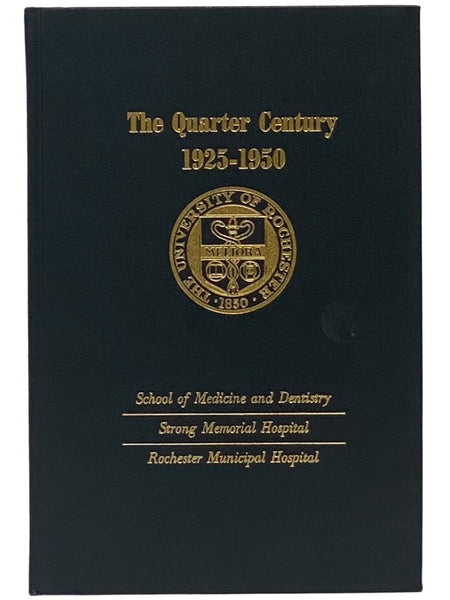 The Quarter Century: A Review of the First Twenty-Five Years, 1925-1950 -- School of Medicine and Dentistry, Strong Memorial Hospital, Rochester Municipal Hospital
