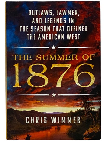 The Summer of 1876: Outlaws, Lawmen, and Legends in the Season That Defined the American West