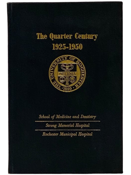 The Quarter Century: A Review of the First Twenty-Five Years, 1925-1950 -- School of Medicine and Dentistry, Strong Memorial Hospital, Rochester Municipal Hospital