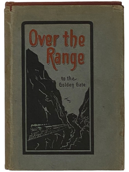 Over the Range to the Golden Gate: A Complete Tourist's Guide to Colorado, New Mexico, Utah, Nevada, California, Oregon, Puget Sound, and the Great Northwest