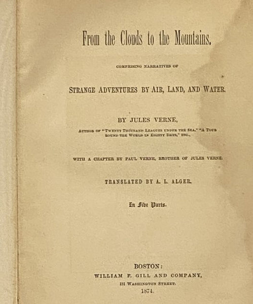 From the Clouds to the Mountains. Comprising Narratives of Strange Adventures by Air, Land, and Water. With a Chapter by Paul Verne, Brother of Jules Verne. In Five Parts.