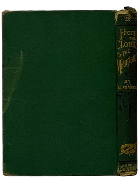 From the Clouds to the Mountains. Comprising Narratives of Strange Adventures by Air, Land, and Water. With a Chapter by Paul Verne, Brother of Jules Verne. In Five Parts.