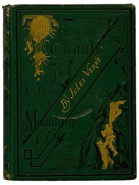 From the Clouds to the Mountains. Comprising Narratives of Strange Adventures by Air, Land, and Water. With a Chapter by Paul Verne, Brother of Jules Verne. In Five Parts.