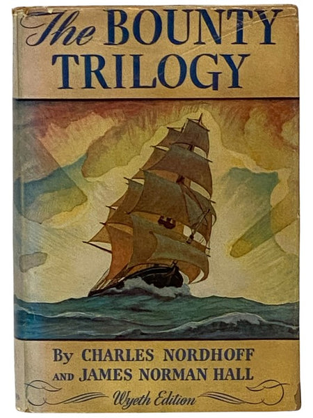 The Bounty Trilogy: Comprising the Three Volumes -- Mutiny on the Bounty; Men Against the Sea; Pitcairn's Island (Wyeth Edition)