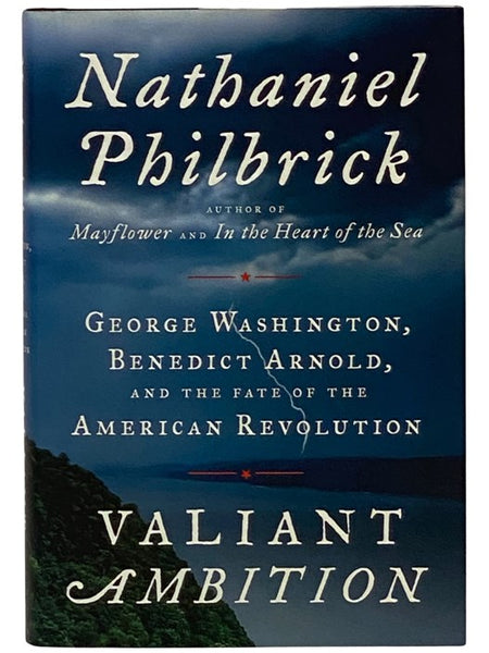 Valiant Ambition: George Washington, Benedict Arnold, and the Fate of the American Revolution