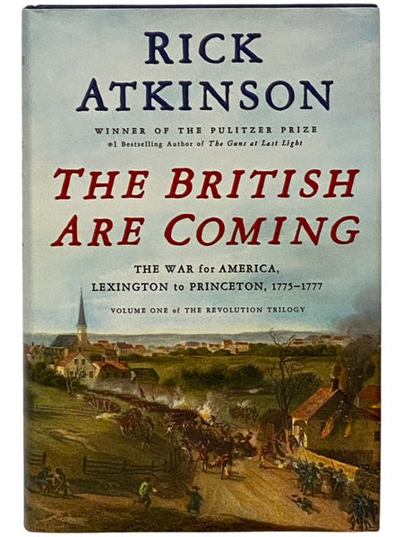 The British Are Coming: The War for America, Lexington to Princeton, 1775-1777 (The Revolution Trilogy, Volume One)