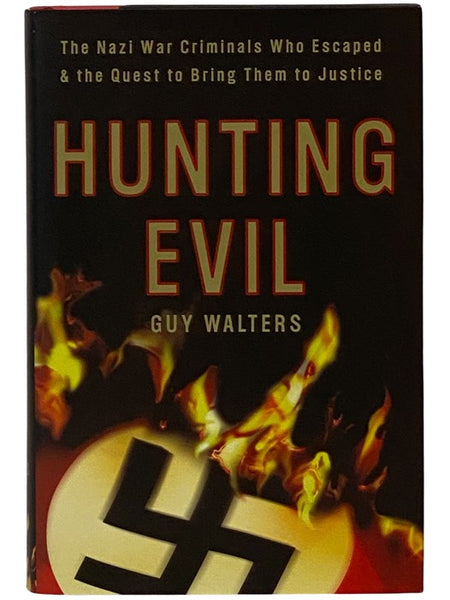 Hunting Evil: The Nazi War Criminals Who Escaped and the Quest to Bring Them to Justice