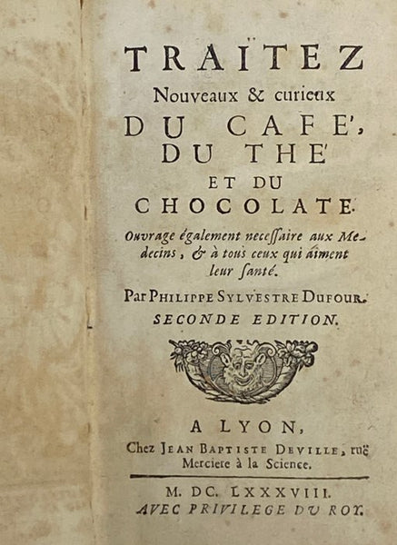 Traitez Nouveaux & Curieux du Cafe', du The', et du Chocolate: Ouvrage Egalement Necessaire aux Medecins, & a Tous Ceux Qui Aiment Leur Sante.