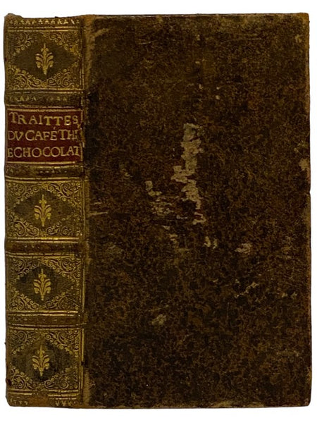 Traitez Nouveaux & Curieux du Cafe', du The', et du Chocolate: Ouvrage Egalement Necessaire aux Medecins, & a Tous Ceux Qui Aiment Leur Sante.