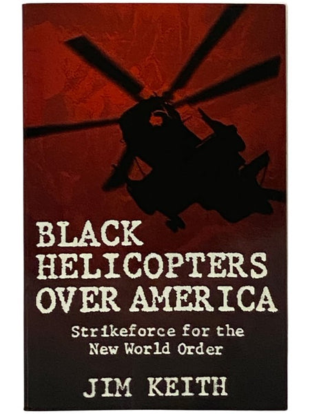 Black Helicopters Over America: Strikeforce for the New World Order