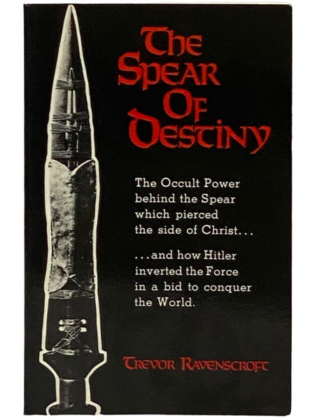 The Spear of Destiny: The Occult Power Behind the Spear Which Pierced the Side of Christ