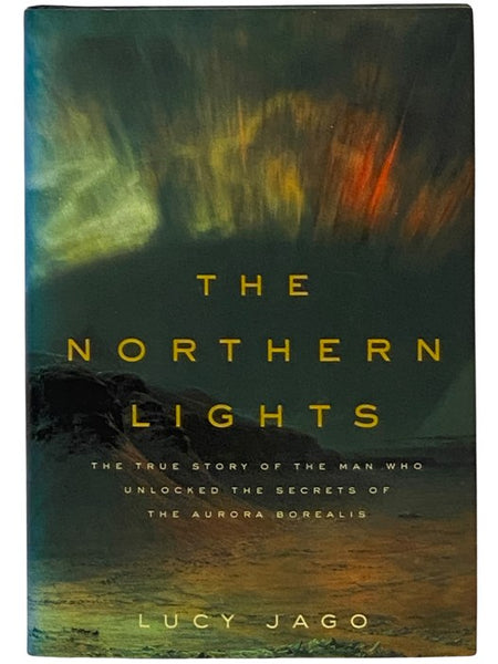 The Northern Lights: The True Story of the Man Who Unlocked the Secrets of the Aurora Borealis