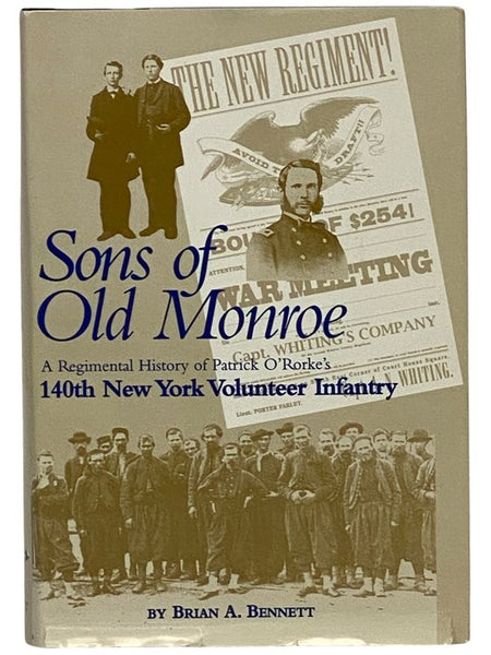 Sons of Old Monroe: A Regimental History of Patrick O'Rorke's 140th New York Volunteer Infantry [N.Y.V.I.]
